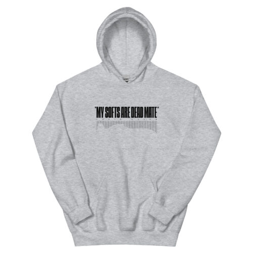 Hoodie - MY SOFTS ARE DEAD MATE - Grey
