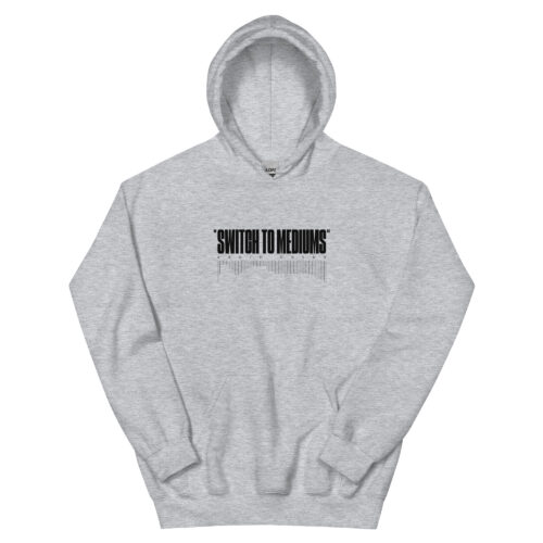 Hoodie - SWITCH TO MEDIUMS - Grey